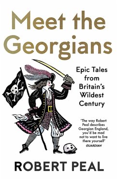 Meet the Georgians: Epic Tales from Britain's Wildest Century (eBook, ePUB) - Peal, Robert