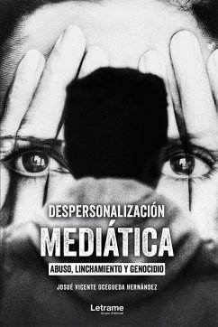 Despersonalización Mediática: Abuso linchamiento y genocidio (eBook, ePUB) - Ocegueda Hernández, Josué Vicente