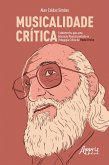 Musicalidade Crítica: Fundamentos para uma Educação Musical Pautada na Pedagogia Crítica de Paulo Freire (eBook, ePUB)