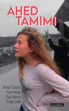 Ahed Tamimi (eBook, ePUB) - Tamimi, Manal; Heron, Paul; Morris, Paul; Lahti, Peter