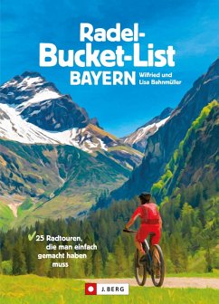 Die Radel-Bucket-List Bayern (eBook, ePUB) - Bahnmüller, Wilfried; Bahnmüller, Lisa