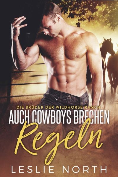 Auch Cowboys Brechen Regeln (Die Brüder der Wildhorse Ranch, #1) (eBook, ePUB)