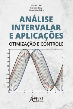 Análise Intervalar e Aplicações: Otimização e Controle (eBook, ePUB) - Leal, Ulcilea Severino; Silva, Geraldo; Lodwick, Weldon