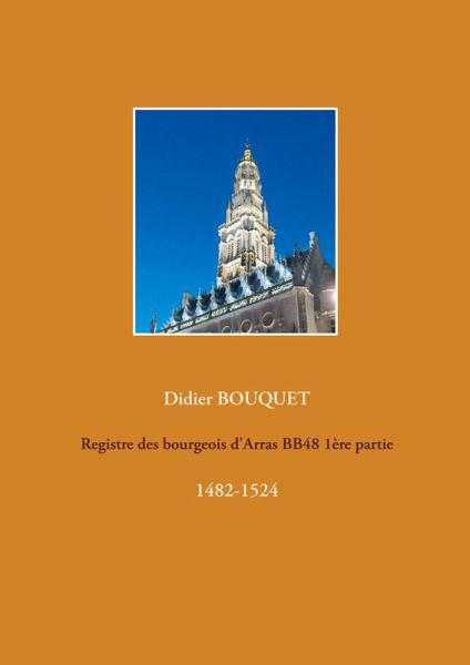 Registre des bourgeois d'Arras BB48 1ère partie (eBook, ePUB) Registre des bourgeois d'Arras BB48 1ère partie (eBook, ePUB)