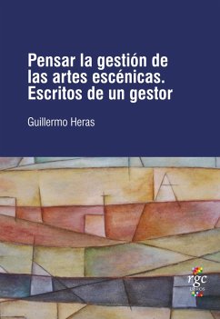Pensar la gestión de las artes escénicas (eBook, ePUB) - Heras, Guillermo