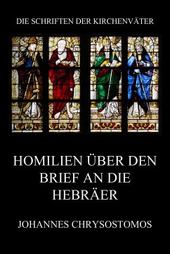 Homilien über den Brief an die Hebräer (eBook, ePUB) - Chrysostomos, Johannes