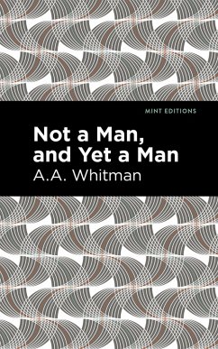 Not a Man, and Yet a Man (eBook, ePUB) - Whitman, A. A.