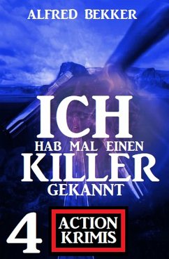 Ich hab mal einen Killer gekannt: 4 Action Krimis (eBook, ePUB) - Bekker, Alfred