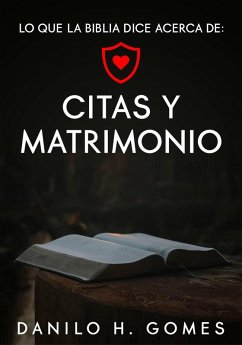 Lo que dice la Biblia acerca de: Citas y Matrimonio (eBook, ePUB) - Gomes, Danilo H.