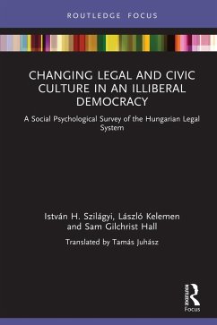 Changing Legal and Civic Culture in an Illiberal Democracy (eBook, PDF) - Szilágyi, István H.; Kelemen, László; Hall, Sam Gilchrist