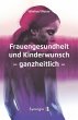 Frauengesundheit und Kinderwunsch... - Bild 1