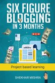 Six Figure Blogging In 3 Months (eBook, ePUB) Six Figure Blogging In 3 Months (eBook, ePUB)