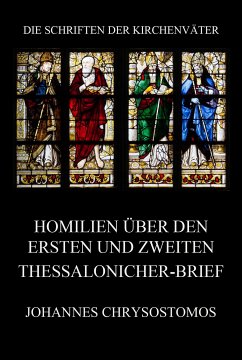 Homilien über den ersten und zweiten Thessalonicher-Brief (eBook, ePUB) - Chrysostomos, Johannes