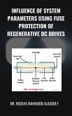 Influence of System Parameters Using Fuse Protection of Regenerative DC Drives (eBook, ePUB)