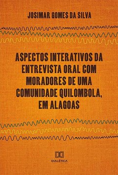 Aspectos Interativos da Entrevista Oral Com Moradores de Uma Comunidade Quilombola, em Alagoas (eBook, ePUB) - Silva, Josimar Gomes da