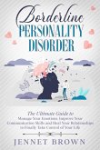 Borderline Personality Disorder: The Ultimate Guide to Manage Your Emotions. Improve Your Communication Skills and Heal Your Relationships to Finally Take Control of Your Life. (eBook, ePUB)