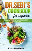 Dr. Sebi Cookbook for Beginners: 10 Quick, Easy To Prepare And Delicious Beginners Friendly Recipes To Keep You Motivated Throughout Your Dr. Sebi's Plant-Based Diet Journey (eBook, ePUB)