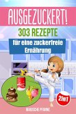 AUSGEZUCKERT! 303 Rezepte für eine zuckerfreie Ernährung (eBook, ePUB)
