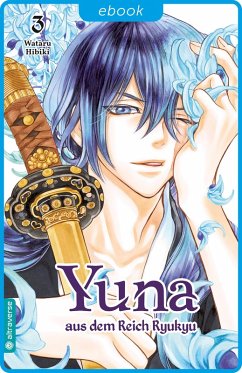 Yuna aus dem Reich Ryukyu 03 (eBook, ePUB) - Hibiki, Wataru