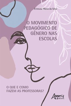 Movimento Pedagógico de Gênero nas Escolas: O que e como Fazem as Professoras? (eBook, ePUB) - Silva, Erineusa Maria da