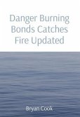 Danger Burning Bonds Catches Fire Updated (eBook, ePUB) Danger Burning Bonds Catches Fire Updated (eBook, ePUB)