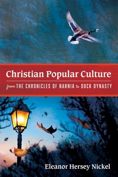 Christian Popular Culture from The Chronicles of Narnia to Duck Dynasty (eBook, ePUB)