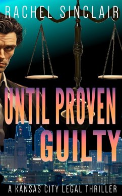 Until Proven Guilty (Kansas City Legal Thrillers, #12) (eBook, ePUB) - Sinclair, Rachel