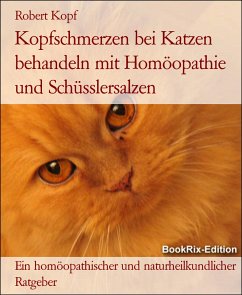 Kopfschmerzen bei Katzen behandeln mit Homöopathie und Schüsslersalzen (eBook, ePUB) - Kopf, Robert