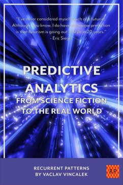 Predictive Analytics - From Science Fiction To The Real World (Recurrent Patterns, #2) (eBook, ePUB) - Vincalek, Vaclav