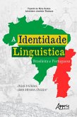 A Identidade Linguística Brasileira e Portuguesa: Duas Pátrias, uma Mesma Língua? (eBook, ePUB)
