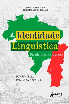 A Identidade Linguística Brasileira e Portuguesa: Duas Pátrias, uma Mesma Língua? (eBook, ePUB) - Santos, Ivonete da Silva; Timbane, Alexandre António