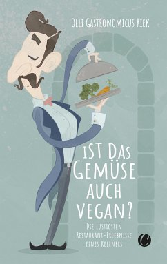 Ist das Gemüse auch vegan? Skurrile Geschichten aus dem Restaurant (eBook, PDF) - Riek, Olli "Gastronomicus"