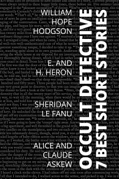 7 best short stories - Occult Detective (eBook, ePUB) - Hodgson, William Hope; Fanu, Sheridan Le; Heron, H. and E.; Askew, Alice; Nemo, August