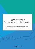 Digitalisierung in IT-Unternehmensberatungen. Wie Industrie 4.0 Beratungsdienstleistungen prägt (eBook, ePUB)