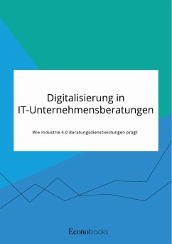 Digitalisierung in IT-Unternehmensberatungen. Wie Industrie 4.0 Beratungsdienstleistungen prägt (eBook, ePUB)