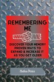 Remembering Me: Discover Your Memory Proven Ways To Expand & Increase It As You Get Older (eBook, ePUB)