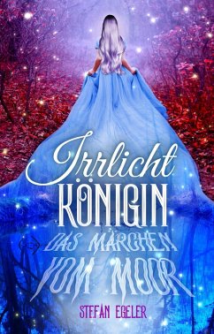 Irrlichtkönigin (eBook, ePUB) - Egeler, Stefan