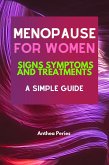 Menopause For Women: Signs Symptoms And Treatments A Simple Guide (eBook, ePUB)