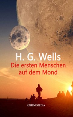 Die ersten Menschen auf dem Mond - Wells, H. G.