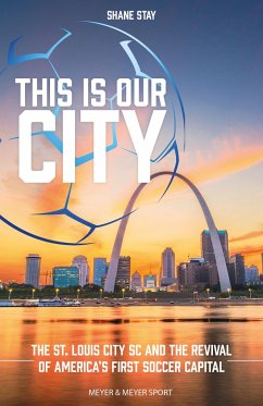 This Is Our City: The St. Louis City SC and the Revival of America's First Soccer Capital - Stay, Shane