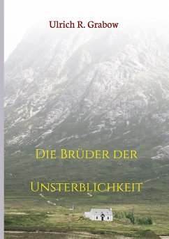 Die Brüder der Unsterblichkeit - Grabow, Ulrich R.