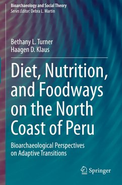 Diet, Nutrition, and Foodways on the North Coast of Peru - Turner, Bethany L.;Klaus, Haagen D.