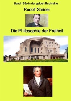 Die Philosophie der Freiheit - Band 155e in der gelben Buchreihe bei Jürgen Ruszkowski - Farbe - Steiner, Rudolf