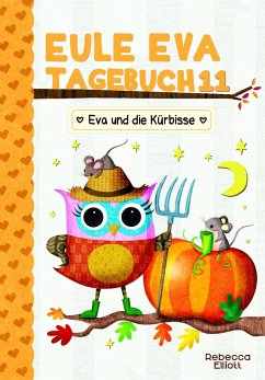 Eule Eva Tagebuch 11 - Eva und die Kürbisse - Elliott, Rebecca