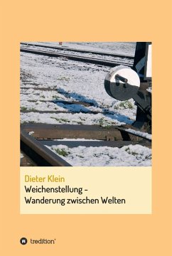 Weichenstellung - Wanderung zwischen Welten (eBook, ePUB) - Klein, Dieter