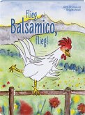 Flieg, Balsamico, flieg! Flieg, Balsamico, flieg!