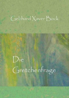 Die Gretchenfrage - Bock, Gebhard Xaver