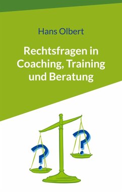 Rechtsfragen in Coaching, Training und Beratung - Olbert, Hans