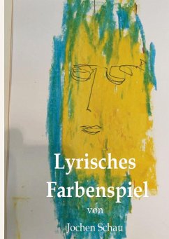 Lyrisches Farbenspiel - Schau, Jochen