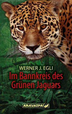 Im Bannkreis des Grünen Jaguars - Egli, Werner J.